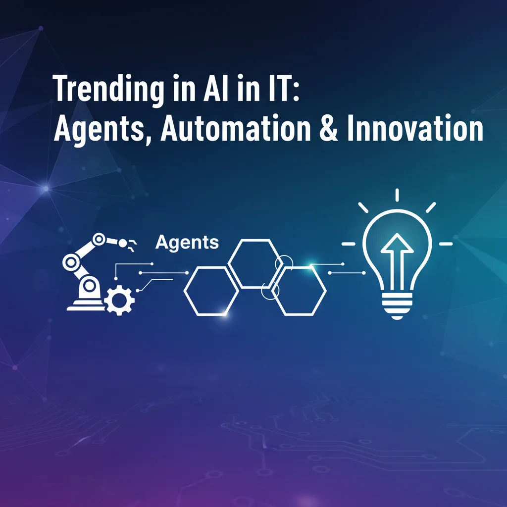Trending in AI in IT: Agents, Automation & Innovation